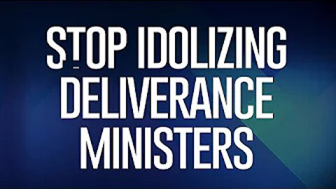 Stop Idolizing Deliverance Ministers!