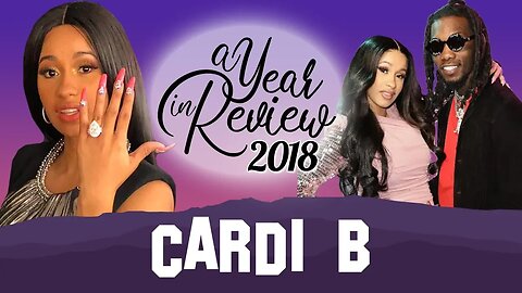 Cardi B | 2018 Year In Review | Engagements to Offset, Invasion of Privacy, Baby Kulture, Nicki Beef