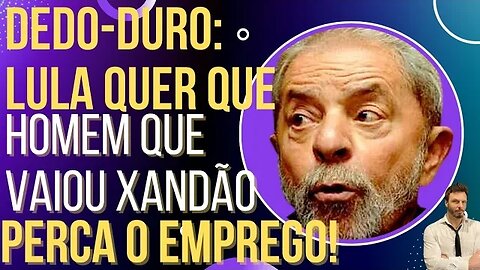 Lula mexe os pauzinhos para que homem que vaiou Xandão perca o emprego!