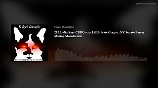 210::India: CBDCs can kill Private Crypto::NY Senate Passes Mining Moratorium