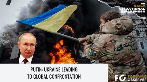 Putin: Ukraine Leading to Global Confrontation