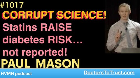 PAUL MASON b | CORRUPT SCIENCE! Statins RAISE diabetes RISK… not reported!