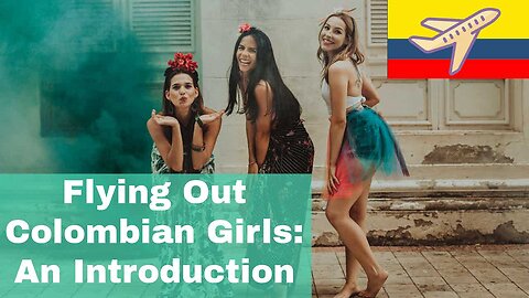 Intro To Flying Out Colombian Girls | Episode 233