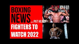 BOXING NEWS - FIGHTERS TO WATCH IN 2022
