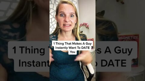 1 Thing That Makes A Guy Instantly Want To DATE You