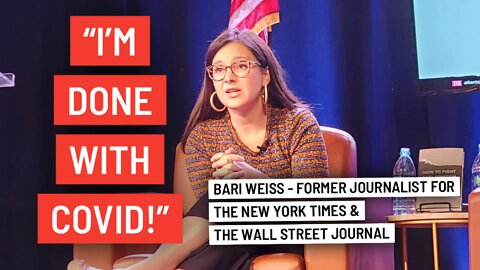 I’M DONE WITH COVID! - Bari Weiss, former NYT journalist