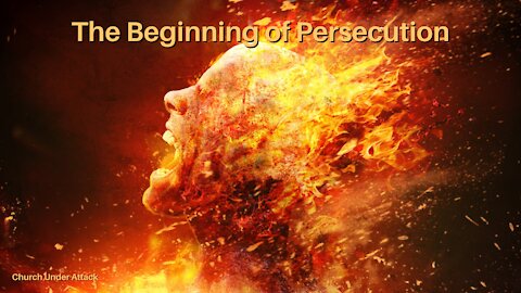 Church Under Attack Pt. 1: The Beginning of Persecution