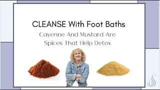 CLEANSE With Foot Baths - Cayenne And Mustard Are Spices That Help Detox