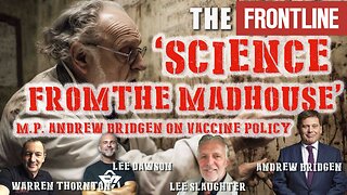 Science From the Madhouse, MP Andrew Bridgen On Vaccine Policy