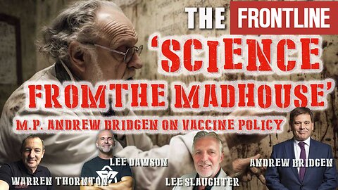 Science From the Madhouse, MP Andrew Bridgen On Vaccine Policy
