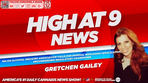 High At 9 News : Gretchen Gailey - Alcohol Industry Calls For Federal Marijuana Legalization