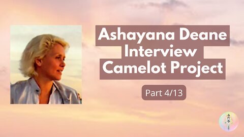 4 - Ashayana Deane Interview by Camelot Project in 2010 - The Realities of Ascension