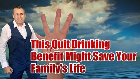 This Might Save Your Family's Life: An Unexpected Benefit Of Stopping Drinking Alcohol