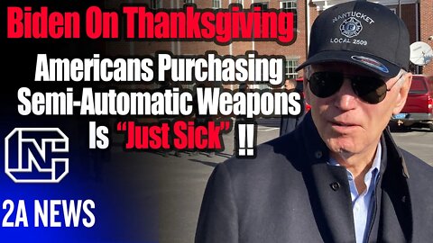 Joe Biden on Thanksgiving Says Americans Purchasing Semi-Automatic Weapons Is Just Sick