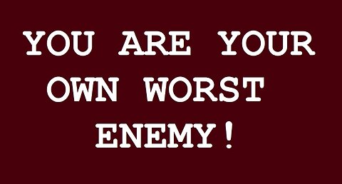 You Are Your Own Worst Enemy! - Short - By MO -