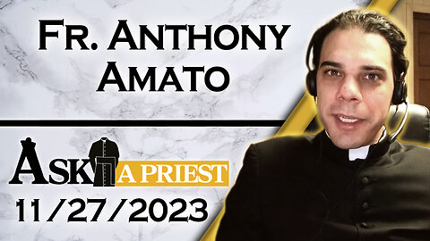 Ask A Priest Live with Fr. Anthony Amato - 11/27/23