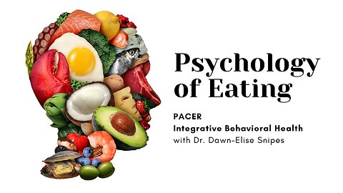 Psychology of Eating: PACER Integrated Behavioral Health with Dr. Dawn Elise Snipes