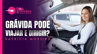 Grávida pode viajar de carro? Grávida pode dirigir até com quantas semanas?