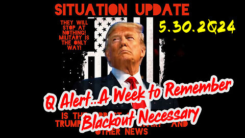 Situation Update 5-30-2Q24 ~ Q Drop + Trump u.s Military - White Hats Intel ~ SG Anon Intel