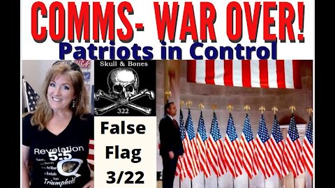 COMMS - WAR OVER! PATRIOTS IN CONTROL. FALSE FLAG 3/22 REPUBLIC DOCS 3-23-21