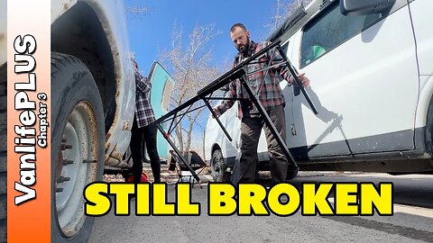 Vanlife Struggles - IT'S STILL BROKEN