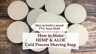 How to Make HEMP & ALOE Shaving Soap plus How to build a PVC round Mold | Ellen Ruth Soap