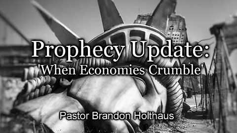 Prophecy Update: 'When Economies Crumble'