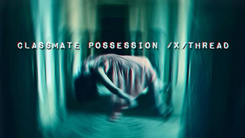 Classmate Possession /x/ Thread