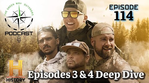 Episode 114 - History Channel Episodes 3 & 4 Deep Dive - The Green Way Outdoors Podcast
