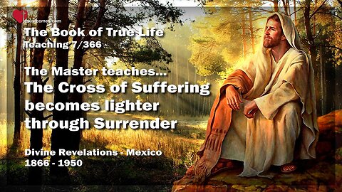 The Cross of Suffering becomes lighter through Surrender ❤️ Book of the true Life Teaching 7 / 366