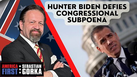 Sebastian Gorka FULL SHOW: Hunter Biden defies congressional subpoena