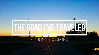 The Road I've Traveled: 004 Storms & Stories