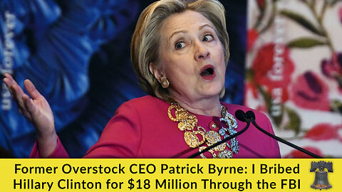 Former Overstock CEO Patrick Byrne: I Bribed Hillary Clinton for $18 Million Through the FBI