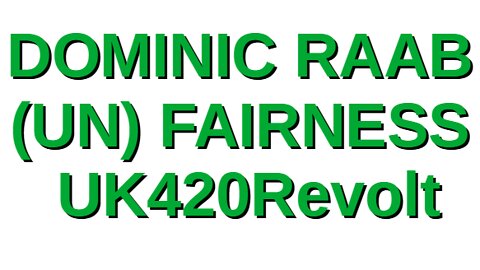Dominic Raab - (Un) Fairness - UK420Revolt