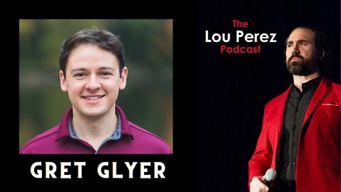 The Lou Perez Podcast Episode 42 - Gret Glyer