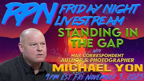 Standing In the Gap with War Correspondent Michael Yon on Fri. Night Livestream