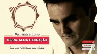 PE. ANDRÉ LUNA SCJ (TERRA, ALMA E CORAÇÃO) 01. As Voltas da Vida ヅ