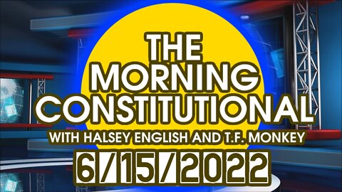The Morning Constitutional: 6/15/2022