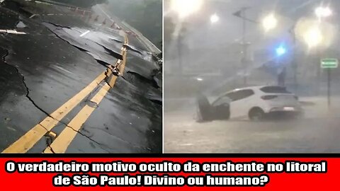 O verdadeiro motivo oculto da enchente no litoral de São Paulo! Divino ou humano!