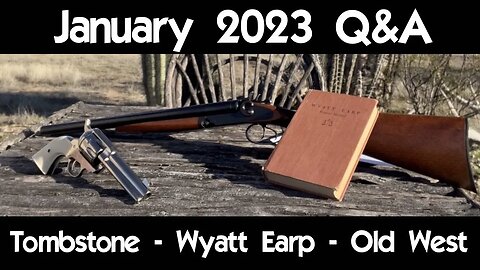 January 2023 Q&A - Tombstone - Wyatt Earp - The "Old West"