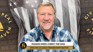 Passion Week: Christ, the Man | Give Him 15: Daily Prayer with Dutch | April 11, 2022
