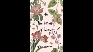 The Ministry of Women by H A Ironside on Down to Earth But Heavenly Minded Podcast