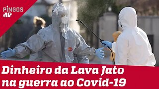 Lava Jato vai ajudar no combate ao coronavírus