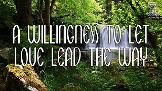 A Willingness To Let Love Lead The Way // Morning Meditation for Women