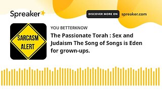 The Passionate Torah : Sex and Judaism The Song of Songs is Eden for grown-ups.