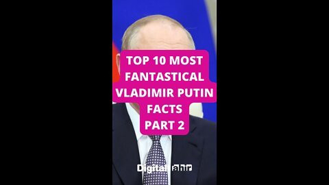 Top 10 Most Fantastical Vladimir Putin Facts Part 2