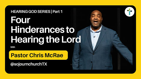 Four Hinderances To Hearing The Lord | Pastor Chris McRae