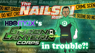 The Nailsin Ratings: HBOmax Green Lantern Corps Series In Trouble?!