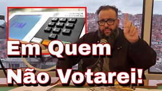 Em quem não votarei.