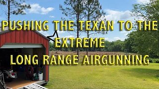 Pushing The Texan to the Extreme... Long distance Airgunning